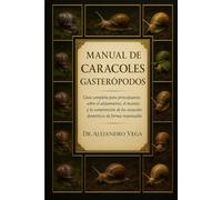 MANUAL DE CARACOLES GASTERÓPODOS: Guía completa para principiantes sobre el alojamiento, la alimentación, el manejo y la comprensión de los caracoles domésticos de forma responsable.