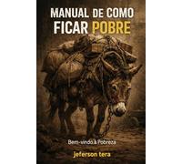 Manual de Como Ficar Pobre: Bem-vindo A Pobreza