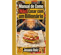 Manual de Como (Não) Casar com um Bilionário: Crônica de mortadela, poder e prestação de contas