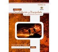 Manual de consolidación y discipulado Tomo III: Un Verdadero Discípulo