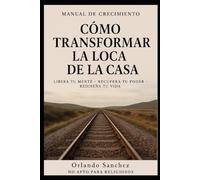 Manual de crecimiento "Como transformar la loca de la casa"