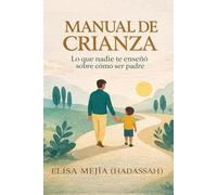 Manual de Crianza: Lo que nadie te enseñó sobre cómo ser padre