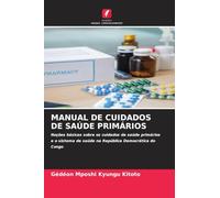 MANUAL DE CUIDADOS DE SAÚDE PRIMÁRIOS: Noções básicas sobre os cuidados de saúde primários e o sistema de saúde na República Democrática do Congo