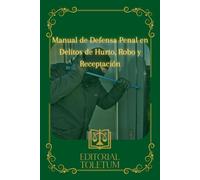 Manual de Defensa Penal en Delitos de Hurto, Robo y Receptación