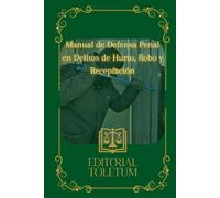Manual de Defensa Penal en Delitos de Hurto, Robo y Receptación