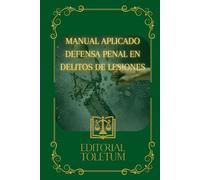 MANUAL DE DEFENSA PENAL EN DELITOS DE LESIONES