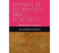 MANUAL DE DISCIPULADO BIBLICO TEOLOGICO: Afirmando tus primeros pasos