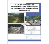 MANUAL DE DISEÑO DE ESTRUCTURAS DE CORRECCIÓN DE TORRENTES Y RETENCION DE SEDIMENTOS