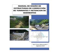 MANUAL DE DISEÑO DE ESTRUCTURAS DE CORRECCIÓN DE TORRENTES Y RETENCION DE SEDIMENTOS