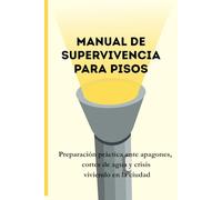 Manual de Emergencias para Pisos: Preparación práctica ante apagones, cortes de agua y crisis viviendo en la ciudad