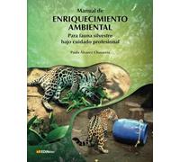 Manual de enriquecimiento ambiental: Para fauna silvestre bajo cuidado profesional