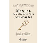 Manual de entrenamiento para coaches: Potencia tus habilidades y maximiza tu impacto