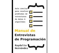 Manual de Entrevistas de Programación: Guía concisa para resolver problemas de Estructuras de Datos y Algoritmos