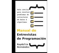 Manual de Entrevistas de Programación: Guía concisa para resolver problemas de Estructuras de Datos y Algoritmos