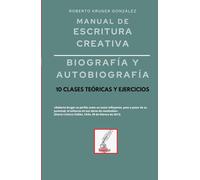 Manual de escritura creativa: biografía y autobiografía: 10 clases teóricas y ejercicios