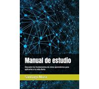 Manual de estudio: Descubre los fundamentos de cómo aprendemos para aplicarlos a tu vida diaria