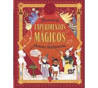 Manual de experimentos mágicos para jóvenes hechiceros: 40 trucos de ciencia para hacer en casa