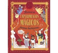 Manual de experimentos mágicos para jóvenes hechiceros: 40 trucos de ciencia para hacer en casa