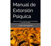 Manual de Extorsión Psiquica: Hipnosis encubierta y oculta para el secuestro biológico y el control de sujetos