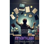 Manual de freelancer: Compendio práctico con listas de verificación sobre contratos, facturación, negociación, gestión de clientes y técnicas de ... el equilibrio entre vida laboral y personal.