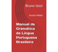 Manual de Gramática da Língua Portuguesa Brasileira: Ensino Médio