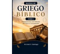 Manual de Griego Bíblico: Libro 1: Fundamentos del Griego del Nuevo Testamento