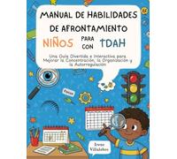 Manual de Habilidades de Afrontamiento para Niños con TDAH: Una Guía Divertida e Interactiva para Mejorar la Concentración, la Organización y la Autorregulación