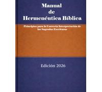 Manual de Hermenéutica Bíblica: Principios para la Correcta Interpretación de las Sagradas Escrituras