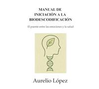 Manual de Iniciación a la Biodescodificación: El puente entre las emociones y la salud