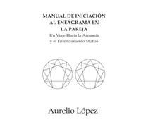 Manual de Iniciación al Eneagrama en Pareja: Un Viaje Hacia la Armonía y el Entendimiento Mutuo