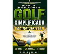 Manual de instrucciones de golf simplificado para principiantes: Guía paso a paso para simplificar tu swing, eliminar el slice y prepararte para el campo más rápidamente.