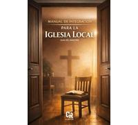MANUAL DE INTEGRACIÓN PARA LA IGLESIA LOCAL: Para creyentes procedentes de otras congregaciones