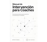 Manual de Intervención para Coaches: Herramientas reales para transformar conversaciones en resultados