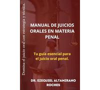 MANUAL DE JUICIOS ORALES EN MATERIA PENAL: Tu guía esencial para el juicio oral penal