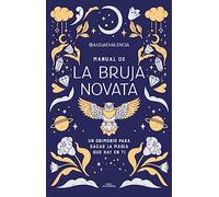 Manual de la bruja novata/ The Rookie Witch's Handbook: Un grimorio para sacar la magia que hay en ti