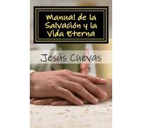 Manual de la Salvación y la Vida Eterna: Una serie de estudios básicos de la Biblia para evangelizar