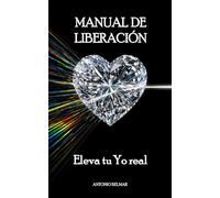 Manual de liberación: Eleva tu yo real
