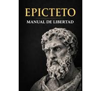 MANUAL DE LIBERTAD: El Enquiridión de Epicteto (Manual de Vida): 53 lecciones estoicas para vivir con más claridad y control interior - Edición anotada con guía práctica