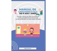 Manual de Linguagem e Fala do 0 aos 7 anos: Estimule a fala do seu filho corretamente e evite os problemas de comunicação na fase adulta dele com este manual completo