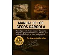 MANUAL DE LOS GECOS GÁRGOLA: Manual para principiantes sobre el cuidado del gecko gárgola: alimentación, hábitat, cría, manejo y consejos de salud a largo plazo.