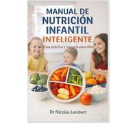 Manual de Nutrición Infantil Inteligente: Guía práctica y recetario para niños
