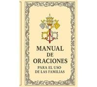 MANUAL DE ORACIONES PARA EL USO DE LAS FAMILIAS Oraciones para todos los días de la semana