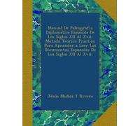 Manual De Paleografia Diplomatica Espanola De Los Siglos XII Al Xvii: Metodo Teorico-Practico Para Aprender a Leer Los Documentos Espanoles De Los Siglos XII Al Xvii.