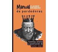 Manual de perdedores: Cuentos, relatos y autoficción de humor negro