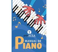 MANUAL DE PIANO: Manual de piano para principiantes: cómo aprender desde cero, mejorar la técnica y estudiar de forma eficaz