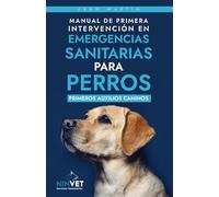 Manual de primera intervención en emergencias sanitarias para perros: Primeros auxilios caninos
