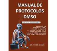 MANUAL DE PROTOCOLOS DMSO - Guía para profesionales: Aclarar la investigación, reducir el riesgo para los pacientes y desbloquear usos terapéuticos seguros del dimetilsulfóxido