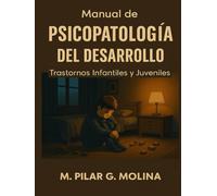 Manual de Psicopatología del Desarrollo. Trastornos Infantiles y Juveniles: Diagnóstico, Estrategias de Intervención en el Aula y Psicoterapia.