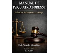 MANUAL DE PSIQUIATRÍA FORENSE: Evaluación de Competencia y Riesgo
