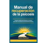 Manual de recuperación de la psicosis: Una guía completa para fortalecer tu mente y desarrollar mecanismos de afrontamiento eficaces.